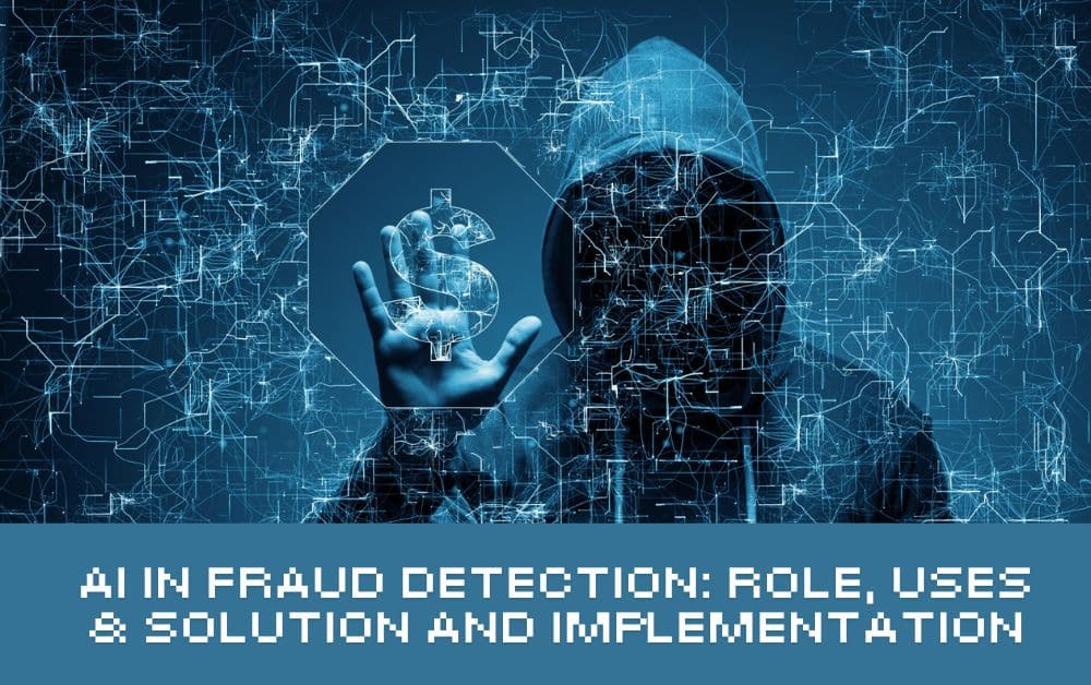 AI in Fraud Detection: Role, Uses & Solution and Implementation