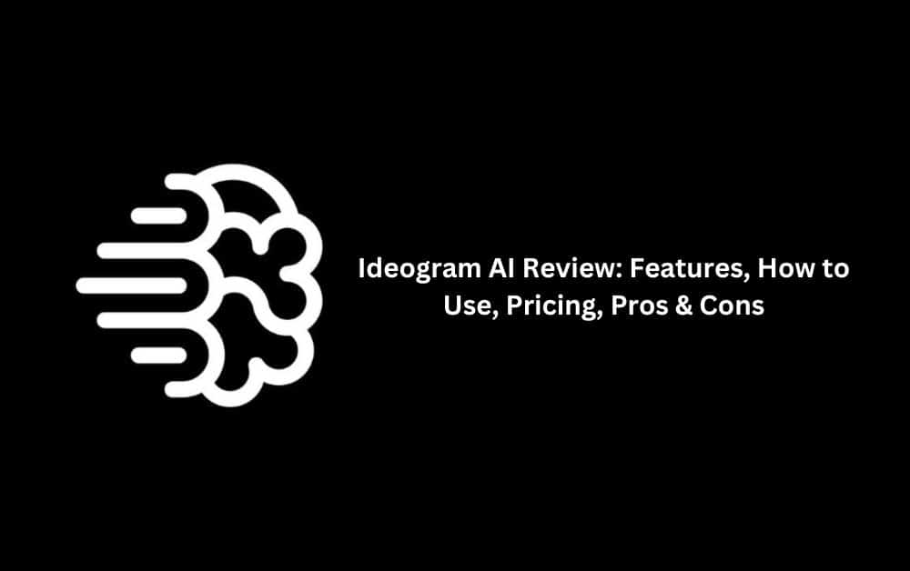 Ideogram AI Review: Features, How to Use, Pricing, Pros & Cons