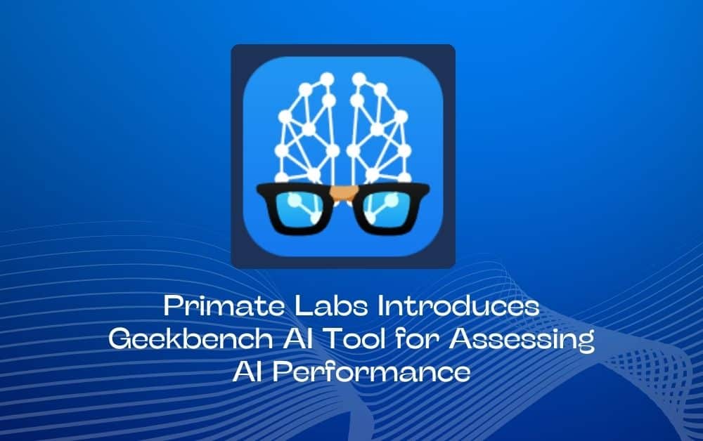 Primate Labs Introduces Geekbench AI Tool for Assessing AI Performance