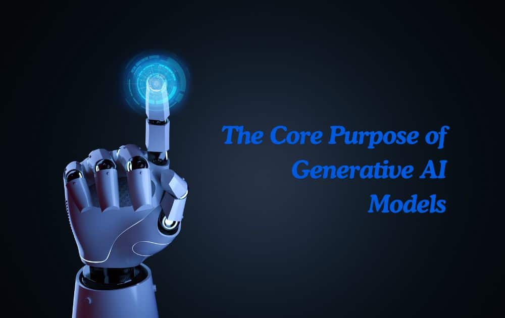 The Core Purpose of Generative AI Models