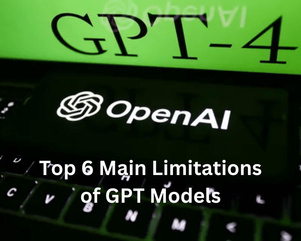 Top 6 Main Limitations of GPT Models