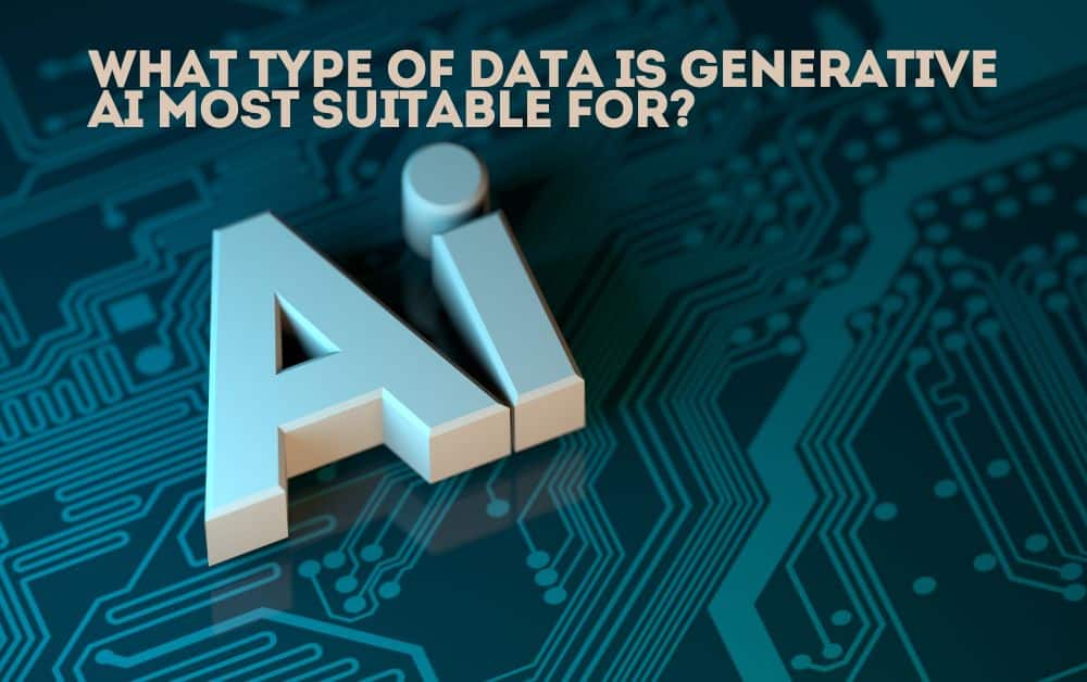 What Type of Data is Generative AI Most Suitable For?