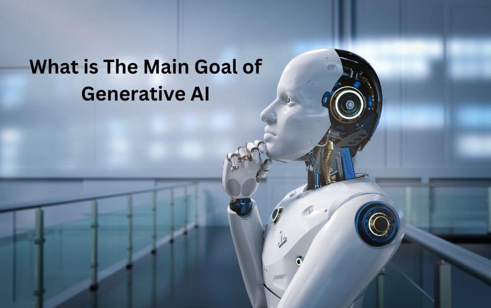 What is The Main Goal of Generative AI