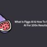 What is Figgs AI & How to Use Figgs AI For 100x Results