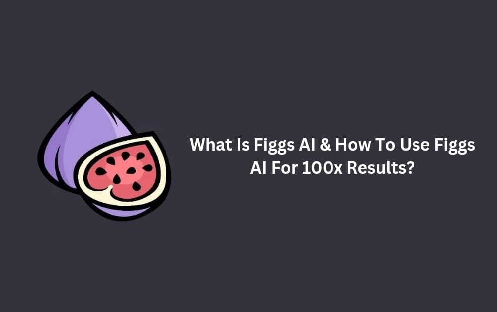 What is Figgs AI & How to Use Figgs AI For 100x Results